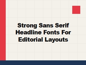 Bold Sans Serif Headline Fonts for Editorial Layouts