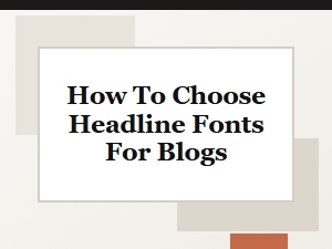 How to Choose the Best Headline Fonts for Your Blog