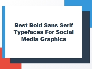 Best Bold Sans Serif Typefaces for Social Media Graphics