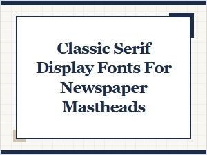 Classic Serif Display Fonts for Newspaper Mastheads