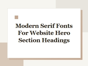 Modern Serif Fonts for Stunning Website Hero Section Headings