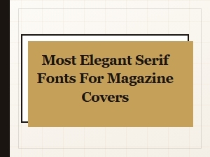 Most Elegant Serif Fonts for Magazine Covers | Serif Headline Fonts