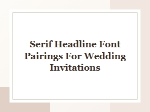 Beautiful Serif Headline Font Pairings for Wedding Invitations
