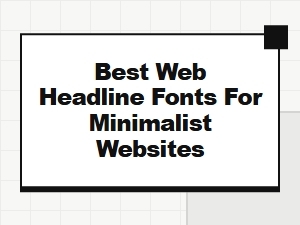 Best Web Headline Fonts for Minimalist Websites in 2024