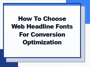 Choosing Web Headline Fonts That Boost Conversions