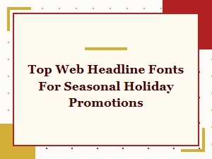 Best Web Headline Fonts for Seasonal Holiday Promotions