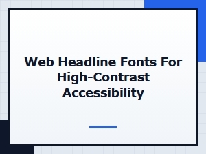 Web Headline Fonts for High-Contrast Accessibility